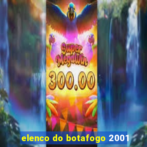 elenco do botafogo 2001